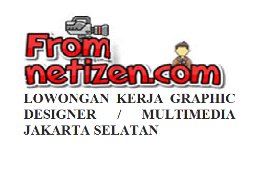 LOWONGAN KERJA GRAPHIC DESIGNER / MULTIMEDIA – JAKARTA SELATAN