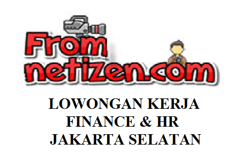 LOWONGAN KERJA FINANCE & HR- JAKARTA SELATAN