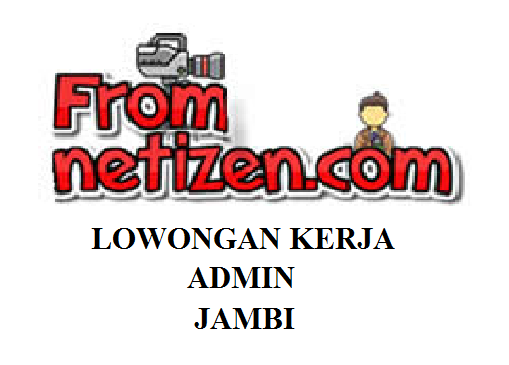 LOWONGAN KERJA ADMIN- JAMBI