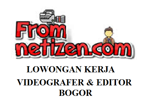 LOWONGAN KERJA VIDEOGRAFER & EDITOR- BOGOR