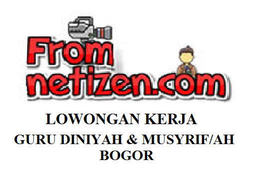 LOWONGAN KERJA GURU DINIYAH & MUSYRIF/MUSYRIFAH- BOGOR
