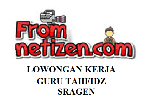 LOWONGAN KERJA GURU TAHFIDZ- SRAGEN