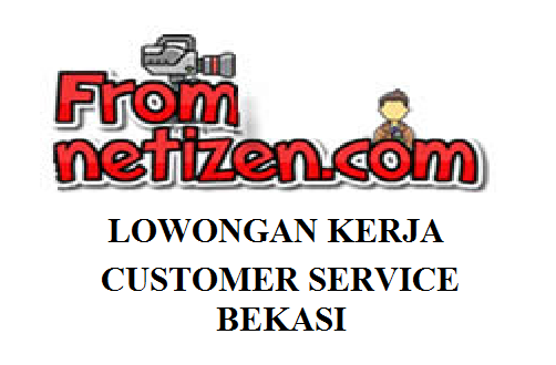 LOWONGAN KERJA CUSTOMER SERVICE – BEKASI