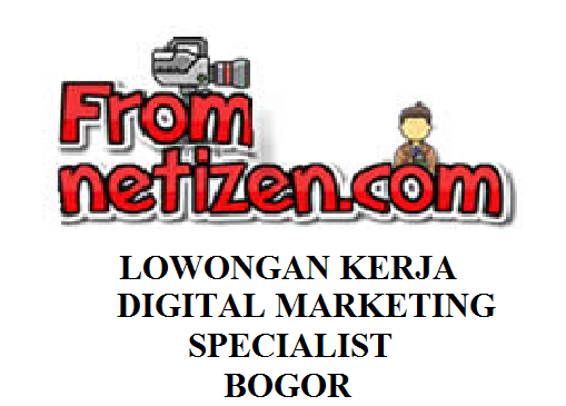 LOWONGAN KERJA DIGITAL MARKETING SPECIALIST – BOGOR