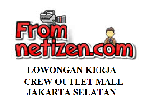 LOWONGAN KERJA CREW OUTLET MALL AMBASADOR – JAKARTA SELATAN
