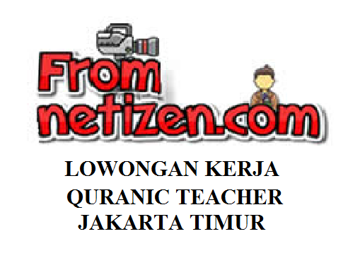 LOWONGAN KERJA QURANIC TEACHER – JAKARTA TIMUR