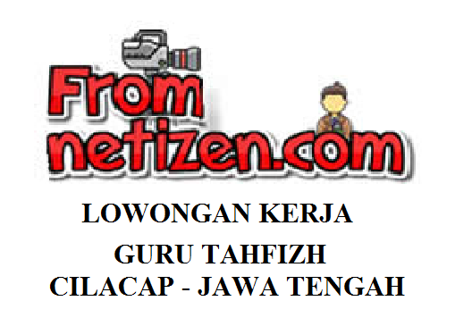 LOWONGAN KERJA GURU TAHFIZH – CILACAP JAWA TENGAH