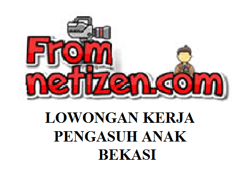 LOWONGAN KERJA PENGASUH ANAK- BEKASI